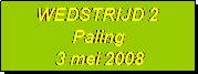 Tekstvak: WEDSTRIJD 2
Paling
 3 mei 2008