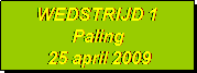 Tekstvak: WEDSTRIJD 1
Paling
 25 april 2009