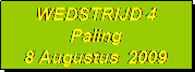 Tekstvak: WEDSTRIJD 4
Paling
8 Augustus  2009