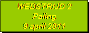 Tekstvak: WEDSTRIJD 2
Paling
9 april 2011